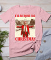 Vintage Funny Humorous Trump I'll Be Home For Christmas 2024 T-Shirt